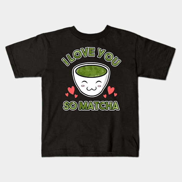 Cute & Adorable I Love You So Matcha Food Pun Kids T-Shirt by theperfectpresents